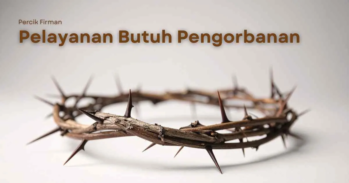 Percik Firman Pelayanan Butuh Pengorbanan Percik Firman Pelayanan Butuh Pengorbanan