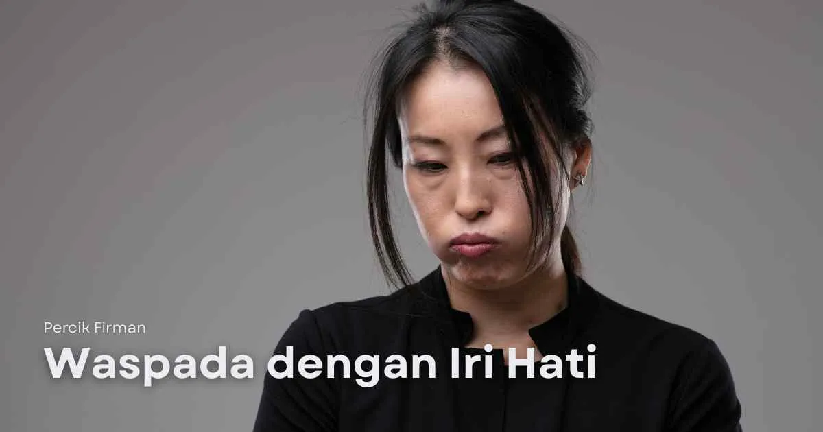 Percik Firman Waspada dengan Iri Hati