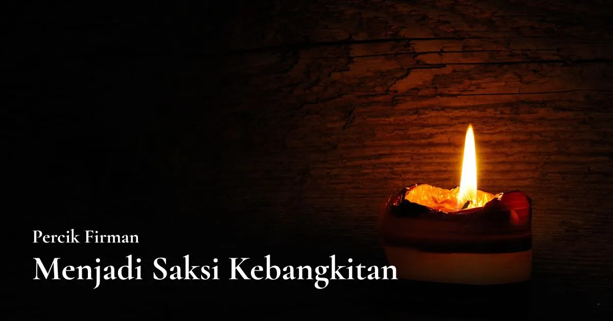 Percik Firman Menjadi Saksi Kebangkitan