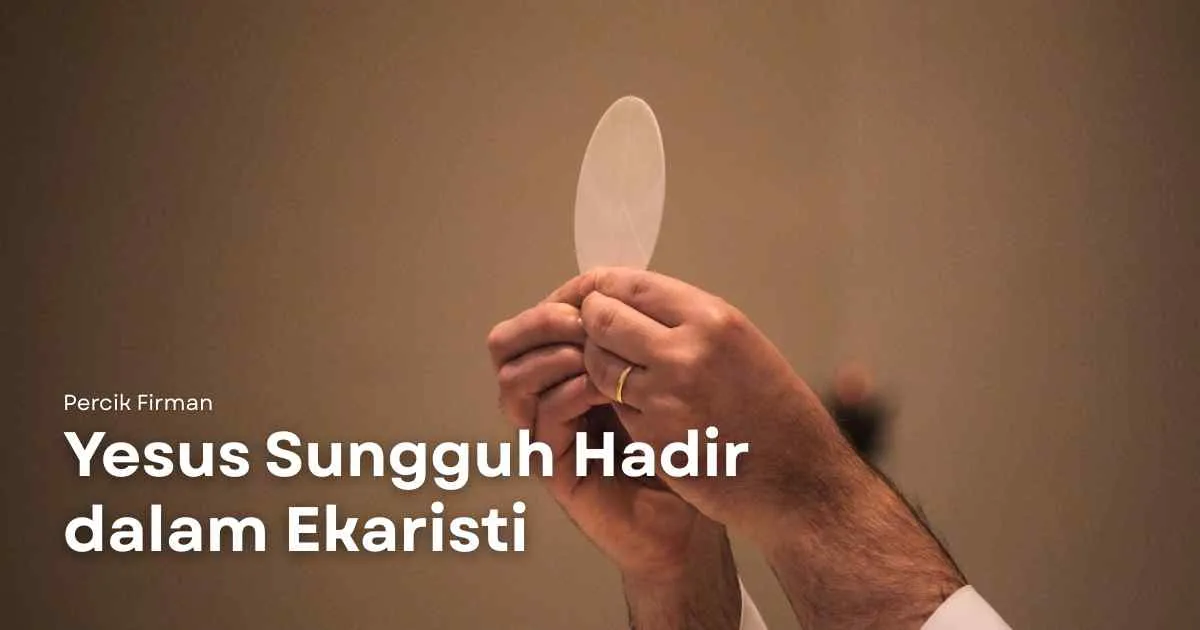 Percik Firman Yesus Sungguh Hadir dalam Ekaristi