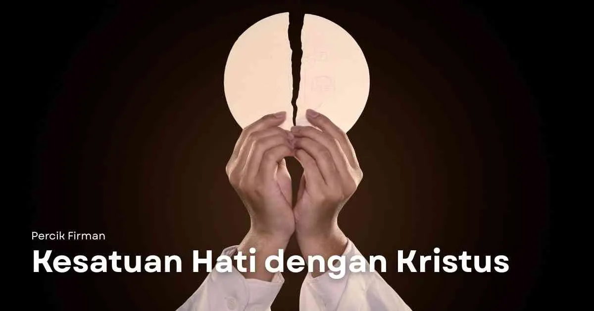 Percik Firman Kesatuan Hati dengan Kristus Percik Firman Kesatuan Hati dengan Kristus