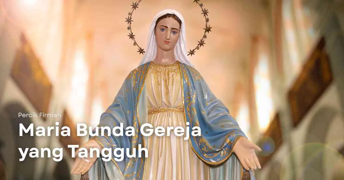 Percik Firman Maria Bunda Gereja yang Tangguh