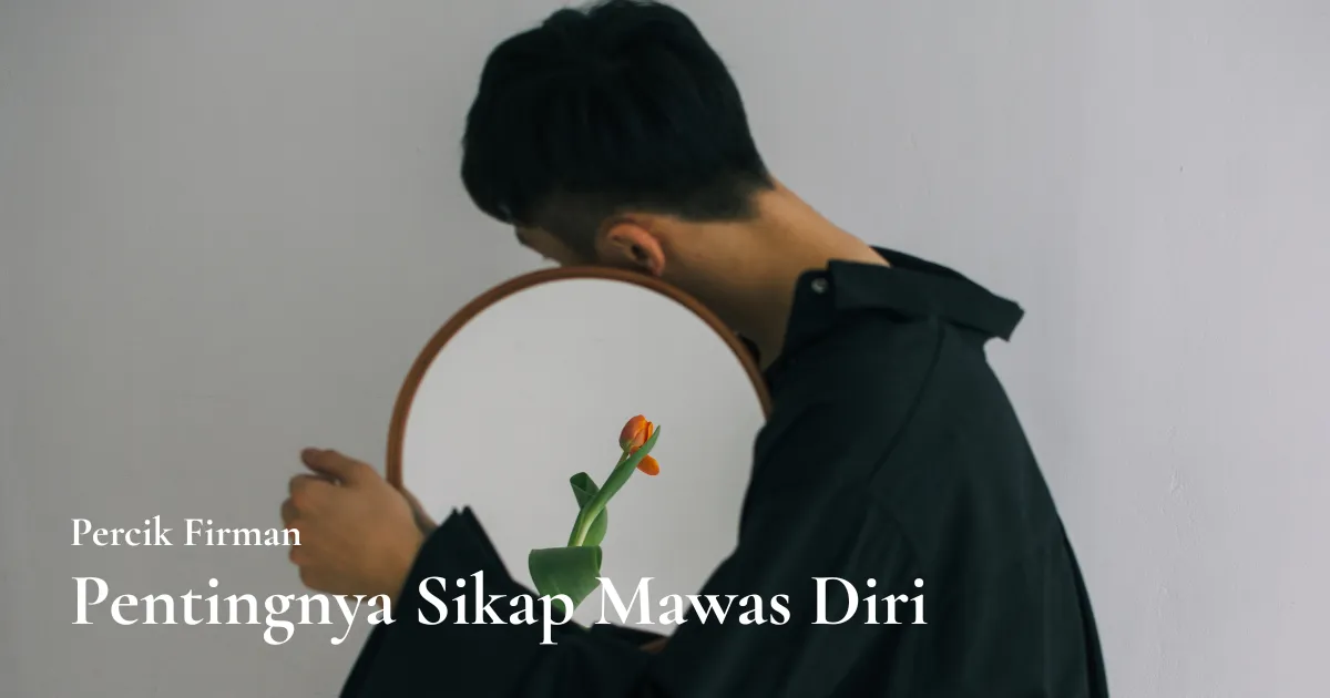 Percik Firman Pentingnya Sikap Mawas Diri Percik Firman Pentingnya Sikap Mawas Diri