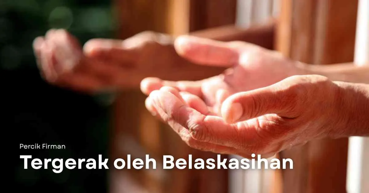 Percik Firman Tergerak oleh Belaskasihan Percik Firman Tergerak oleh Belaskasihan