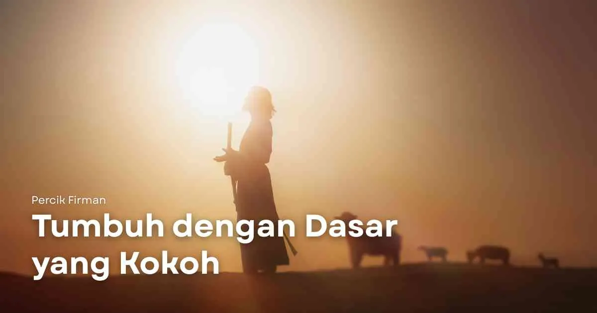Percik Firman Tumbuh dengan Dasar yang Kokoh