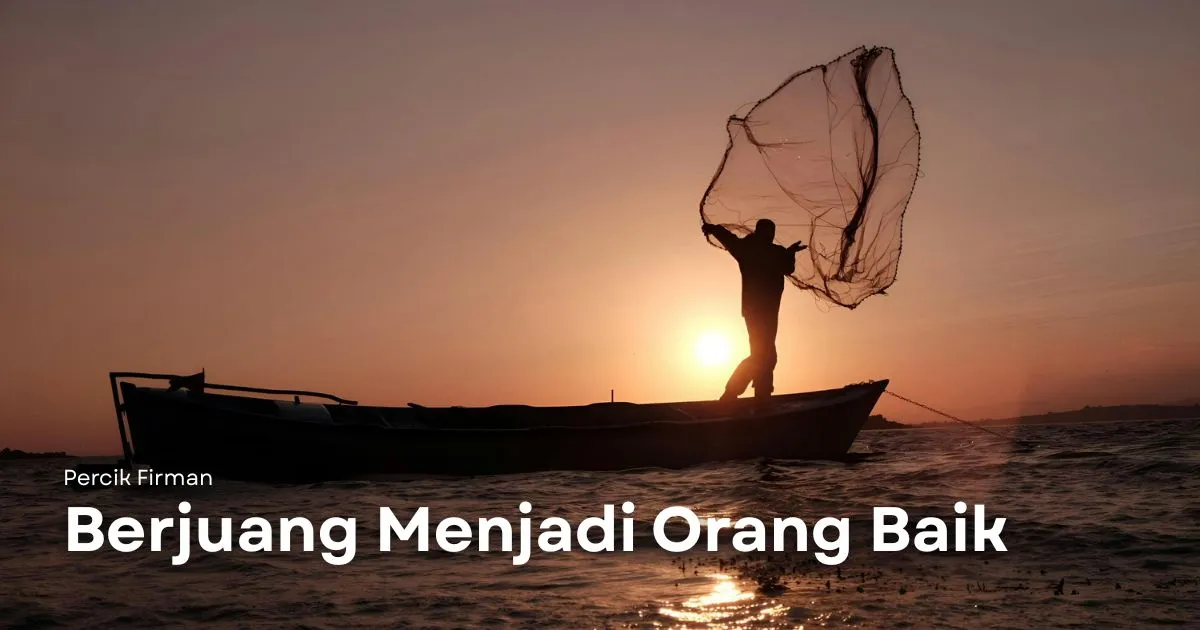 Percik Firman Berjuang Menjadi Orang Baik Percik Firman Berjuang Menjadi Orang Baik