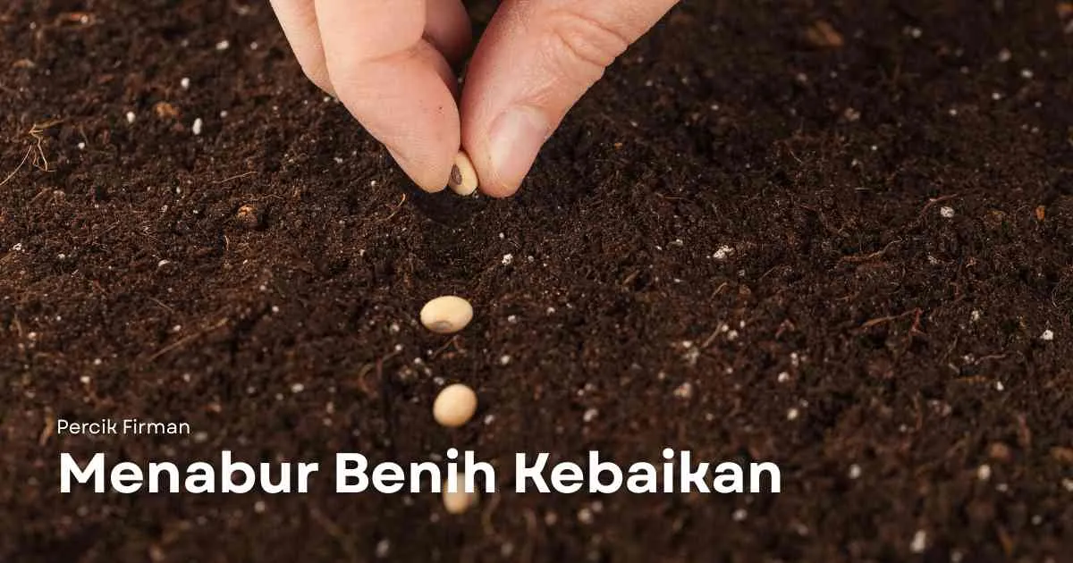 Percik Firman Menabur Benih Kebaikan Percik Firman Menabur Benih Kebaikan