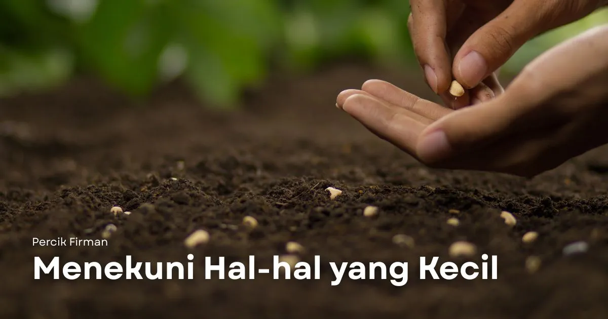 Percik Firman Menekuni Hal-hal yang Kecil Percik Firman Menekuni Hal-hal yang Kecil