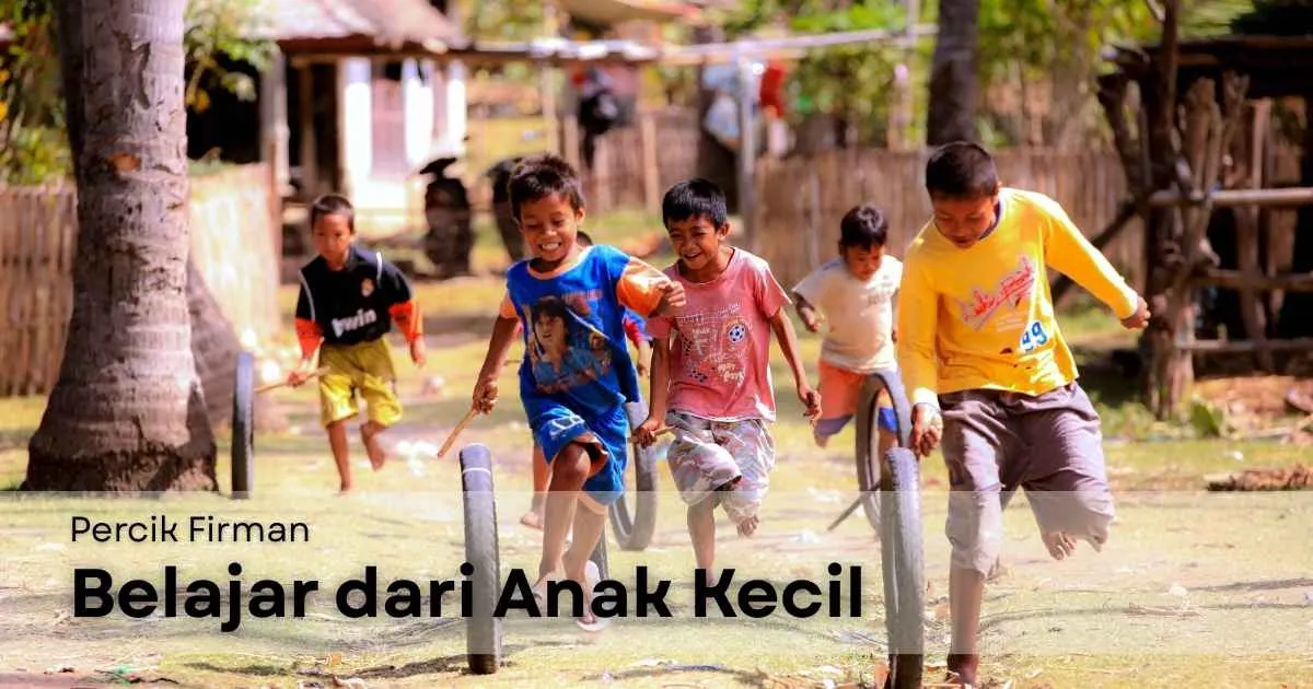 Percik Firman Belajar dari Anak Kecil