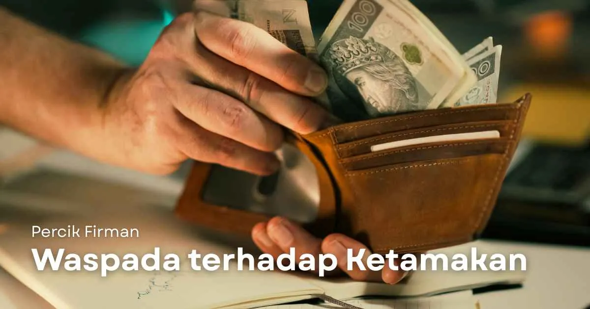 Percik Firman Waspada terhadap Ketamakan